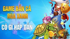 Bắn cá Rùa Xanh - Tựa game săn boss cực đã tại 789Win