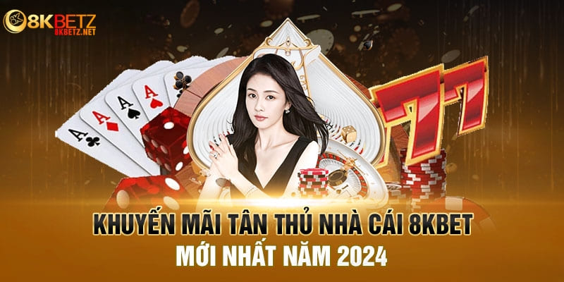 Khuyến mãi 8Kbet cho tân thủ