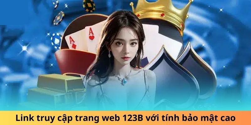 link-truy-cap-trang-web-123b-voi-tinh-bao-mat-cao